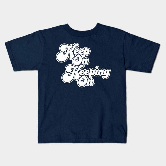 Keep On Keeping On Kids T-Shirt by machmigo